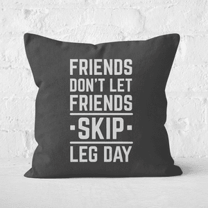 Friends Don't Let Friends Skip Leg Day Square Cushion