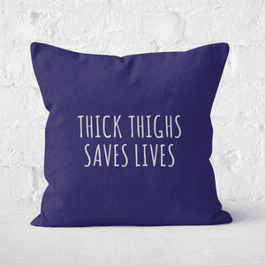Thick Thighs Saves Lives Square Cushion