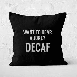 Want To Hear A Joke? Decaf Square Cushion