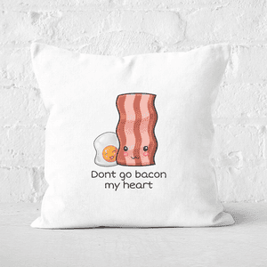 Don't Go Bacon My Heart Square Cushion