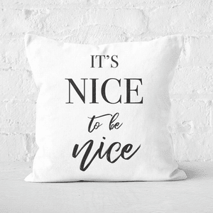 It's Nice To Be Nice Square Cushion