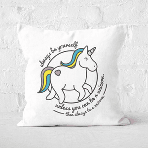 Always Be Yourself Unless You Can Be A Unicorn Square Cushion