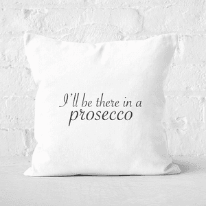 I'll Be There In A Prosecco Square Cushion