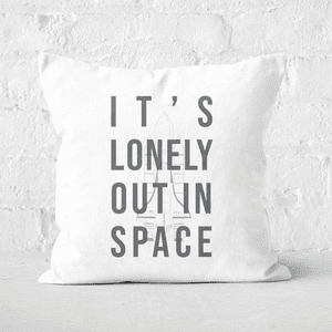 It's Lonely Out In Space Square Cushion