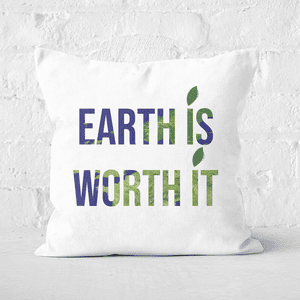 Earth Friendly Earth Is Worth It Square Cushion