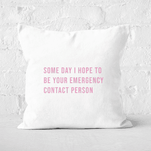 Some Day I Hope To Be Your Emergency Contact Person Square Cushion