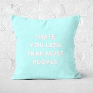 I Hate You Less Than Most People Square Cushion