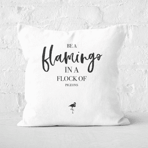 Be A Flamingo In A Flock Of Pigeons Square Cushion