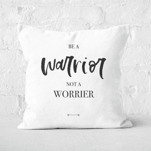 Be A Warrior Not A Worrier Square Cushion