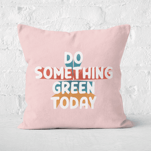 Earth Friendly Do Something Green Today Square Cushion