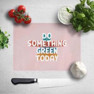 Do Something Green Today Chopping Board