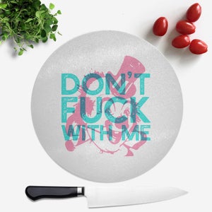 Don't Fuck With Me Round Chopping Board