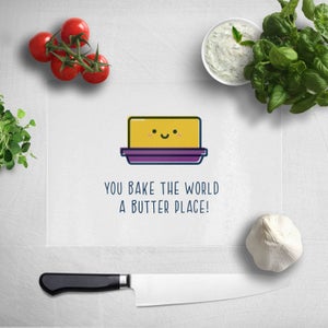 You Bake The World A Butter Place! Chopping Board