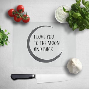 I Love You To The Moon And Back Chopping Board