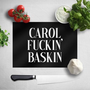 Carol Fuckin' Baskin Chopping Board