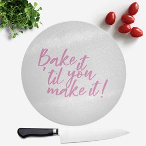 Bake It Till You Make It! Round Chopping Board