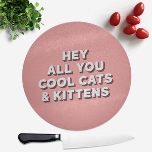 Hey All You Cool Cats And Kittens Round Chopping Board