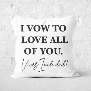 I Vow To Love All Of You. Vices Included Square Cushion