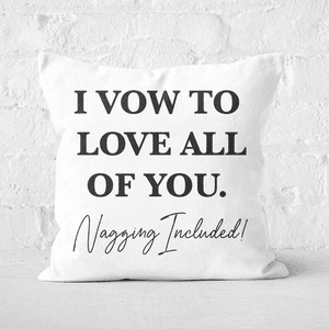 I Vow To Love All Of You. Nagging Included Square Cushion