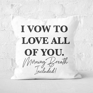 I Vow To Love All Of You. Morning Breath Included Square Cushion