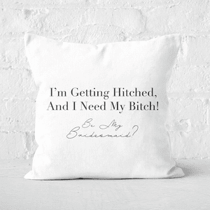 I'm Getting Hitched, And I Need My Bitch! Square Cushion