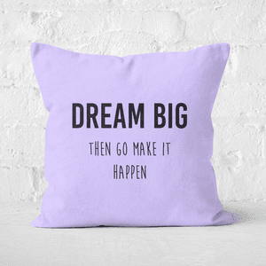DREAM BIG Then Go Make It Happen Square Cushion
