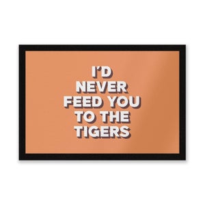I'd Never Feed You To The Tigers Entrance Mat