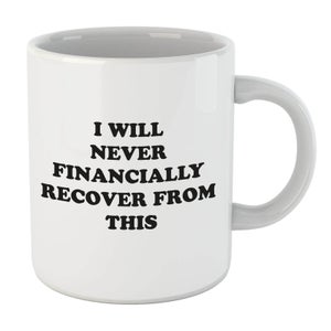 I Will Never Financially Recover From This Mug