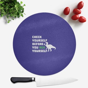 Check Yourself Before You Rex Yourself (white) Round Chopping Board