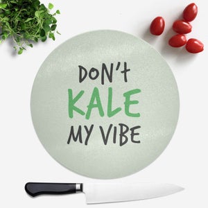 Dont Kale My Vibe Round Chopping Board