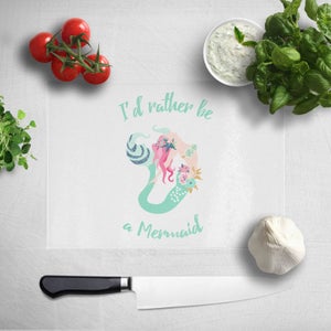 I'd Rather Be A Mermaid Chopping Board