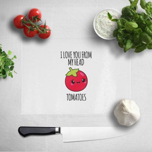 I Love You From My Head Tomatoes Chopping Board