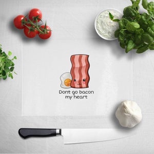 Don't Go Bacon My Heart Chopping Board