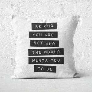 The Motivated Type Be Who You Are Not Who The World Wants You To Be Square Cushion