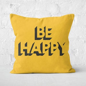 The Motivated Type Be Happy Square Cushion