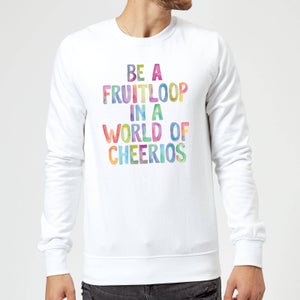 The Motivated Type Be A Fruitloop In A World Of Cheerios Sweatshirt - White