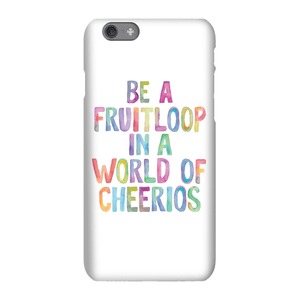 The Motivated Type Be A Fruitloop In A World Of Cheerios Phone Case for iPhone and Android