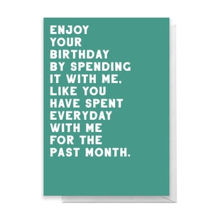 Enjoy Your Birthday By Spending It With Me Greetings Card