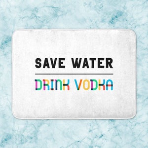 Save Water, Drink Vodka Bath Mat