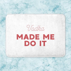 Vodka Made Me Do It Bath Mat