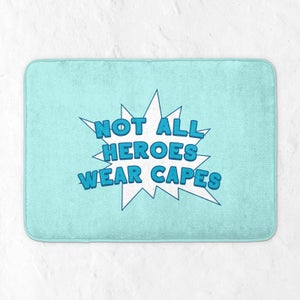 Not All Heroes Wear Capes Bath Mat