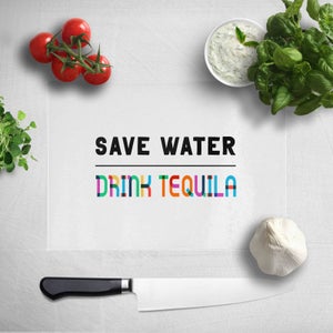 Save Water, Drink Tequila Chopping Board