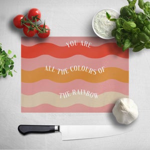 You Are All The Colours Of The Rainbow Chopping Board