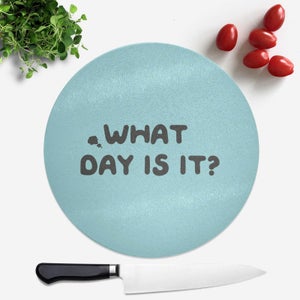 What Day Is It? Round Chopping Board