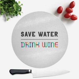 Save Water, Drink Wine Round Chopping Board