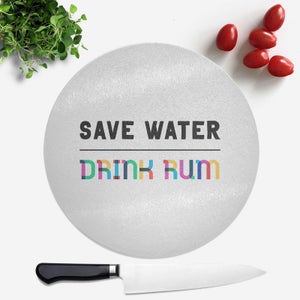 Save Water, Drink Rum Round Chopping Board
