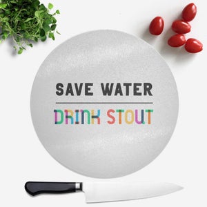 Save Water, Drink Stout Round Chopping Board