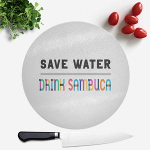 Save Water, Drink Sambuca Round Chopping Board