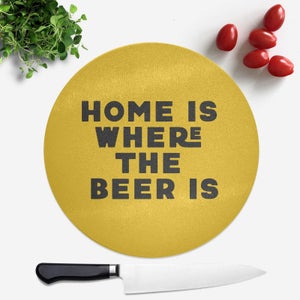 Home Is Where The Beer Is Round Chopping Board
