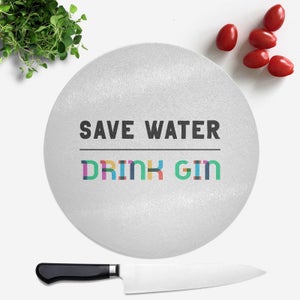 Save Water, Drink Gin Round Chopping Board